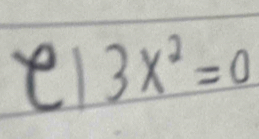 el 3x^2=0