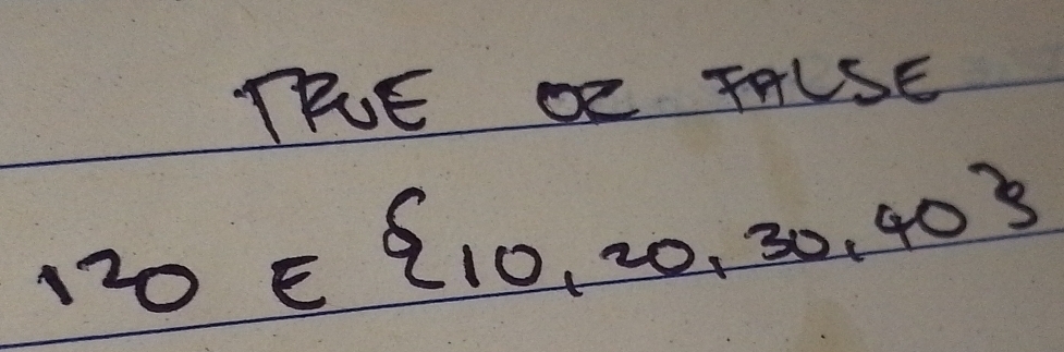 TRE OR TALSE
120∈  10,20,30,40