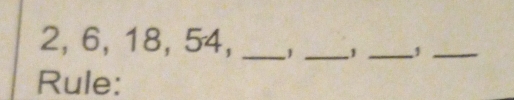 2, 6, 18, 54, _ 1 _ 1 _ 1 _ 
Rule: