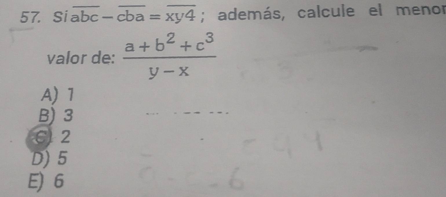 Sioverline abc-overline cba=overline xy4; además, calcule el menor
valor de:  (a+b^2+c^3)/y-x 
A) 1
B) 3
C 2
D) 5
E) 6