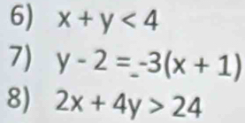 x+y<4</tex> 
7) y-2=-3(x+1)
8) 2x+4y>24