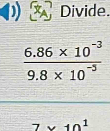 x_A Divide.
 (6.86* 10^(-3))/9.8* 10^(-5) 
7* 10^1