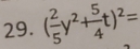 ( 2/5 y^2+ 5/4 t)^2=