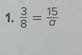  3/8 = 15/a 