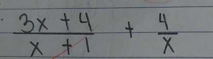  (3x+4)/x+1 + 4/x 