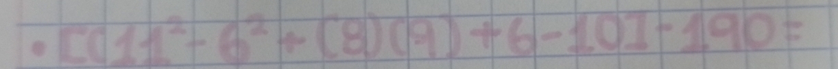 [(11^2-6^2+(8)(9)+6-10]-190=