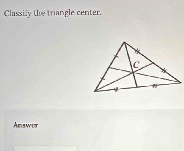 Classify the triangle center. 
Answer