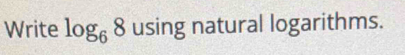 Write log _68 using natural logarithms.