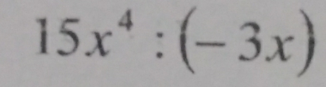 15x^4:(-3x)