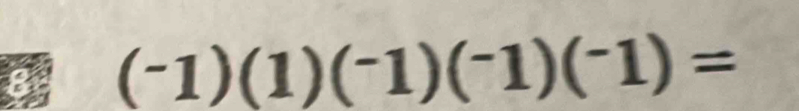 (-1)(1)(^-1)(^-1)(^-1)=