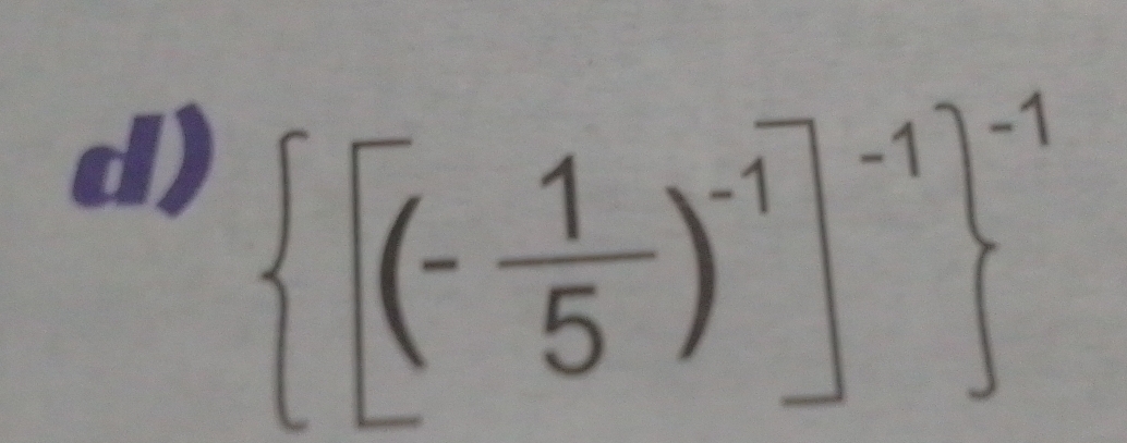  [(- 1/5 )^-1]^-1 ^-1