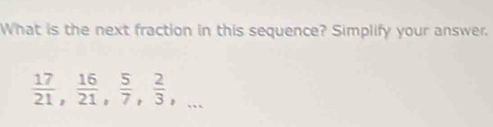 What is the next fraction in this sequence? Simplify your answer.
 17/21 ,  16/21 ,  5/7 ,  2/3 , (□)°