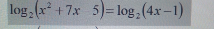 log _2(x^2+7x-5)=log _2(4x-1)