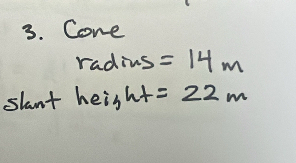 Cone 
radius =14m
slant heis sht=22m