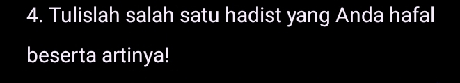 Tulislah salah satu hadist yang Anda hafal 
beserta artinya!