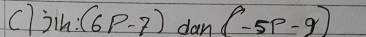 Jih:(6p-7) dan (-5p-q)