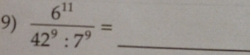  6^(11)/42^9:7^9 = _