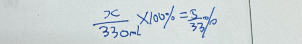  x/330mL * 100% = 5/33 %