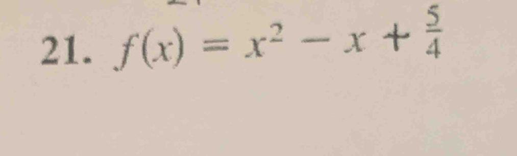 f(x)=x^2-x+ 5/4 