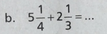 5 1/4 +2 1/3 = _ frac  
^circ 