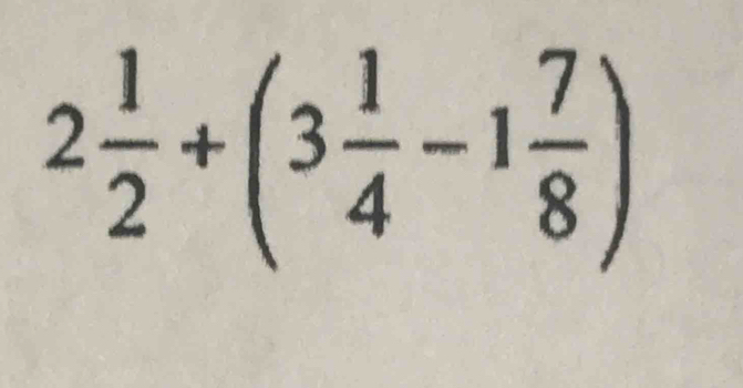 2 1/2 +(3 1/4 -1 7/8 )