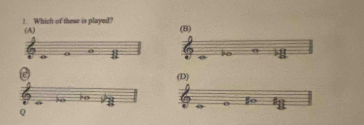 Which of these is played?
(A)
(D)
2o
Q