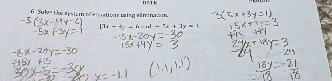 DATE 
6. Solve the system of equations using elimination.
 3x-4y=6and-5x+3y=1