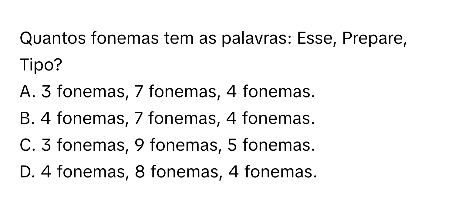 Solved: Quantos fonemas tem as palavras: Esse, Prepare, Tipo? A. 3 ...