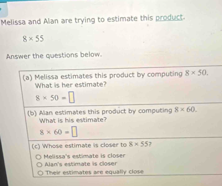 Melissa and Alan are trying to estimate this product.
8* 55
Answer the questions below.