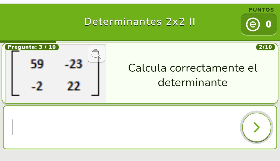 PUNTOS 
Determinantes 2* 211
0 
2/10
beginarrayl 59-23 -222endarray. overline  
Calcula correctamente el 
determinante 
I