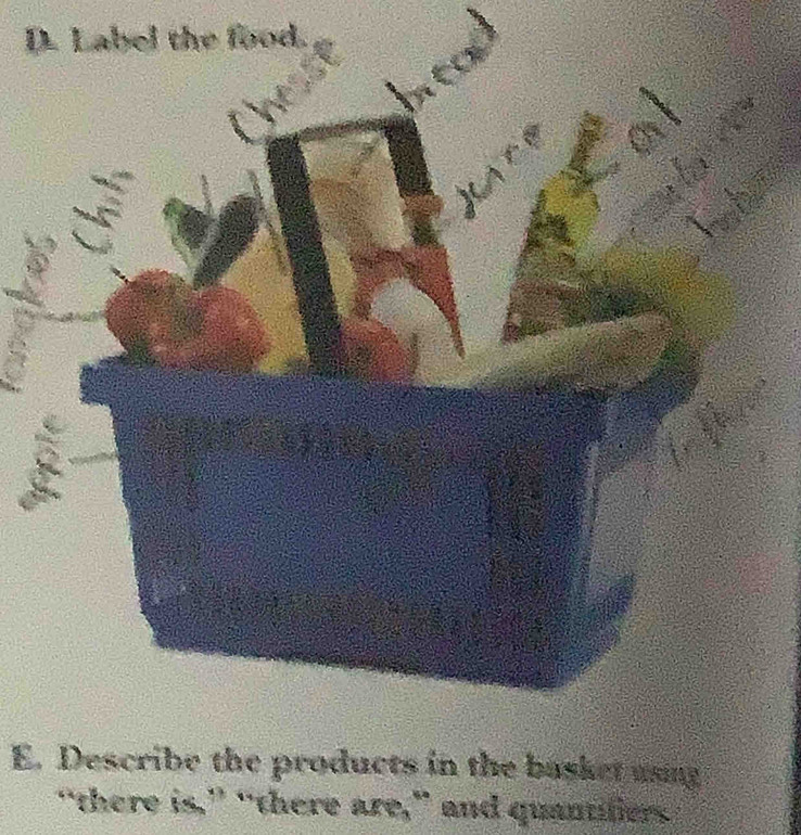 Label the food. 
E. Describe the products in the basket ung 
“there is,” “there are,” and quantiliers