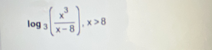 log _3( x^3/x-8 ), x>8