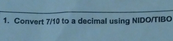 Convert 7/10 to a decimal using NIDO/TIBO