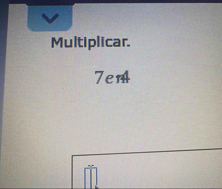 Multiplicar.
7em