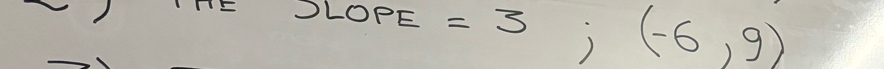 slopE=3;(-6,9)