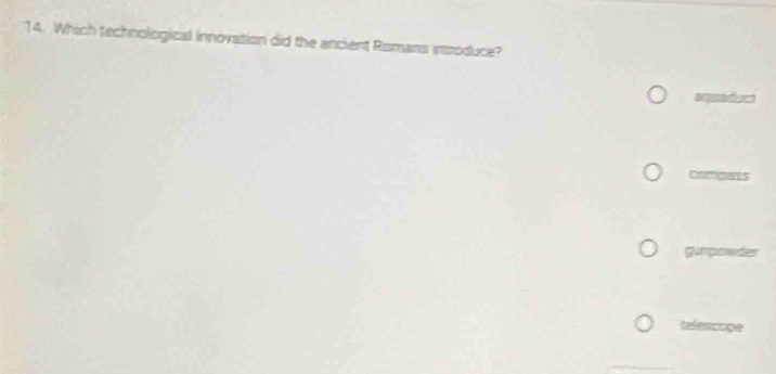 Which technological innovation did the ancient Romans introduce? 
gumpowdes 
telences