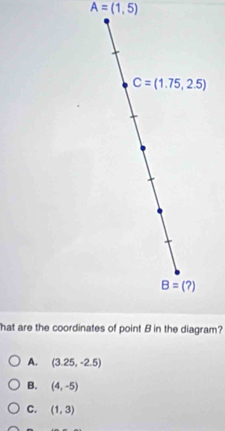 A=(1,5)
A. (3.25,-2.5)
B. (4,-5)
C. (1,3)