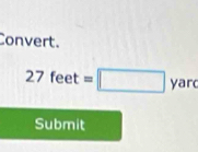 Convert.
2 7 feet =□ yarc
Submit