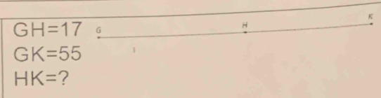 GH=17
GK=55
HK= ?