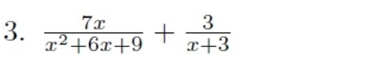  7x/x^2+6x+9 + 3/x+3 