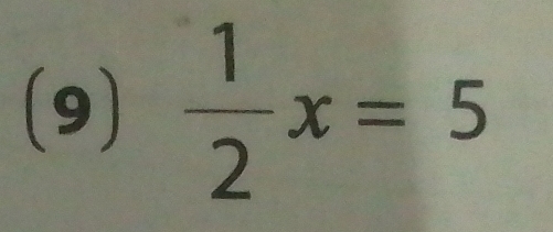 (9)  1/2 x=5