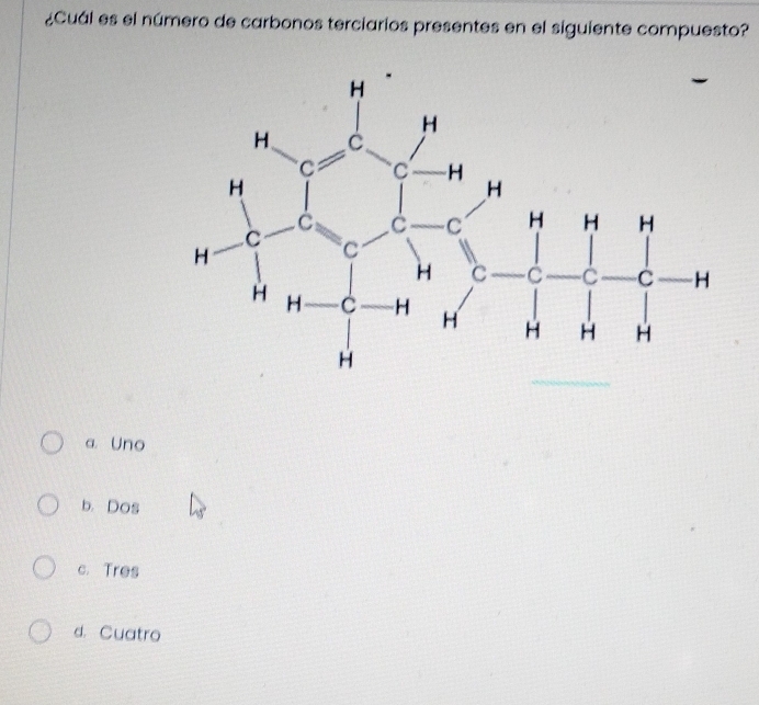 ¿Cuál es el número de carbonos terciarios presentes en el siguiente compuesto?
a Uno
b. Dos
c. Tres
d. Cuatro