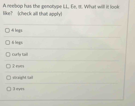 Solved: A reebop has the genotype LL, Ee, tt. What will it look like ...