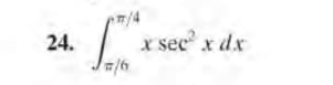 ∈t _(π /6)^(π /4)xsec^2xdx