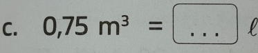 0,75m^3=....