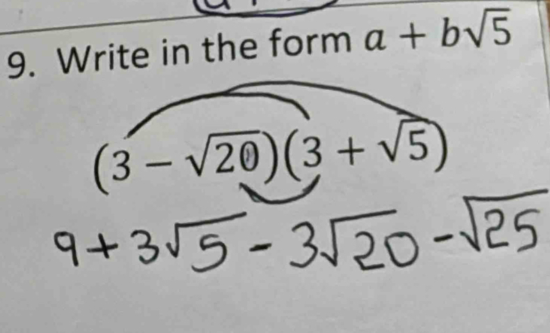 Write in the form a+bsqrt(5)
(3-sqrt(20))(3+sqrt(5))