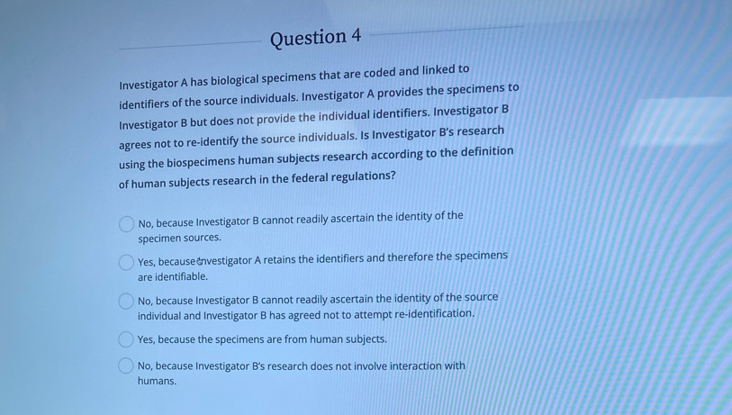 Solved: Investigator A has biological specimens that are coded and ...
