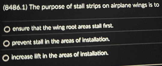 Solved: (8486.1) The purpose of stall strips on airplane wings is to ...