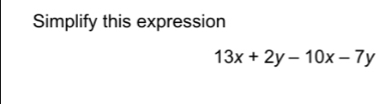 Simplify this expression
13x+2y-10x-7y