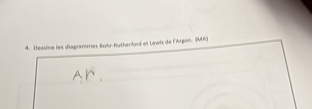 Dessine les diagrammes Bohr-Rutherford et Lewis de l'Argon. (MA)